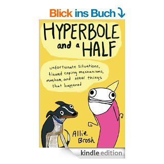 Hyperbole and a Half Unfortunate Situations, Flawed Coping Mechanisms, Mayhem, and Other Things That Happened eBook Allie Brosh Kindle Shop