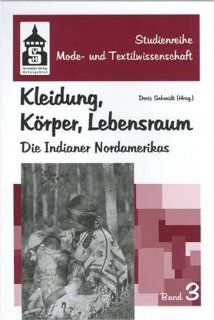 Kleidung, Krper, Lebensraum Die Indianer Nordamerikas Doris Schmidt Bücher