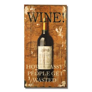 Wine How Classy People Get Wasted Textual Art Plaque by Click Wall Art