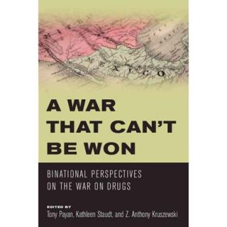 A War That Can't Be Won Binational Perspectives on the War on Drugs