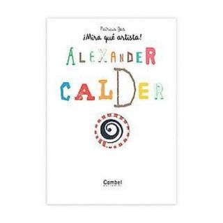 Alexander Calder ( ¡mira Que Artista) (Hardcover)