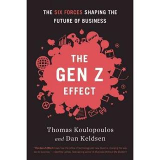The Gen Z Effect The Six Forces Shaping the Future of Business