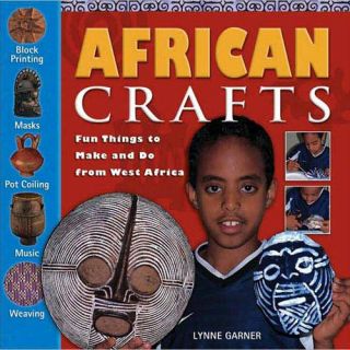 African Crafts Fun Things to Make and Do from West Africa
