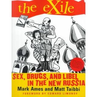 The Exile Sex, Drugs, and Libel in the New Russia