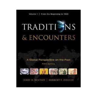 Traditions & Encounters A Global Perspective on the Past, Volume 1 From the Beginning to 1500