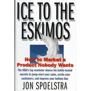 Ice to the Eskimos How to Market a Product Nobody Wants