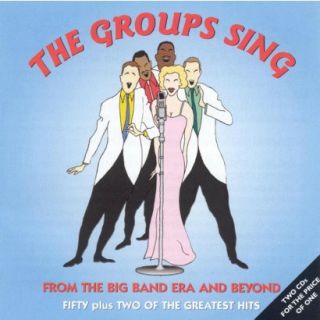 The Groups Sing From the Big Band Era and Beyond