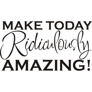 Design on Style Make Today Ridiculously Amazing Vinyl Art Quote
