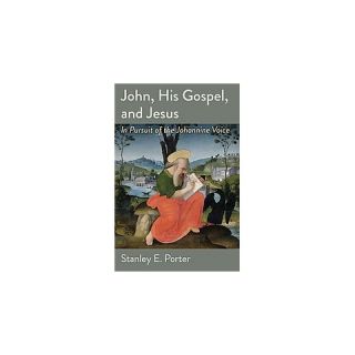 John, His Gospel, and Jesus (Paperback)