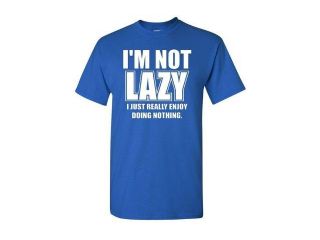 I'm Not Lazy I Just Really Enjoy Doing Nothing Adult T Shirt Tee