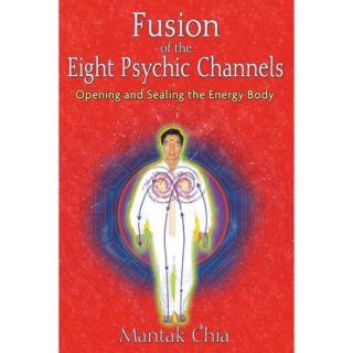 Fusion of the Eight Psychic Channels Opening and Sealing the Energy Body