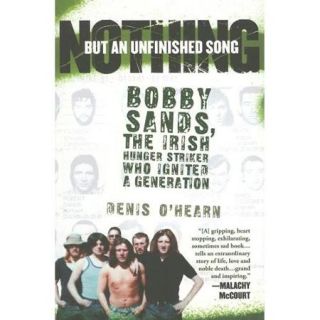 Nothing but an Unfinished Song Bobby Sands, the Irish Hunger Striker Who Ignited A Generation