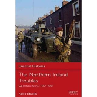 The Northern Ireland Troubles Operation Banner 1969 2007