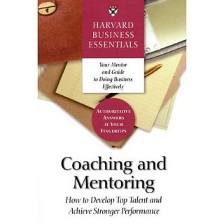 Coaching and Mentoring How to Develop Top Talent and Achieve Stronger Performance