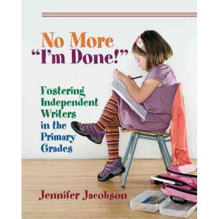 No More "I'm Done" Fostering Independent Writing in the Primary Grades