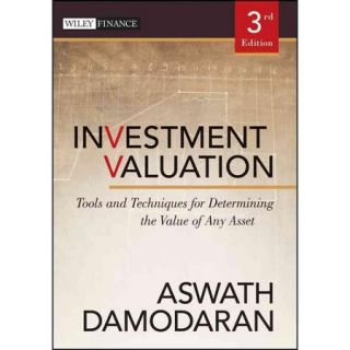 Investment Valuation Tools and Techniques for Determining the Value of Any Asset