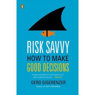 Risk Savvy How to Make Good Decisions