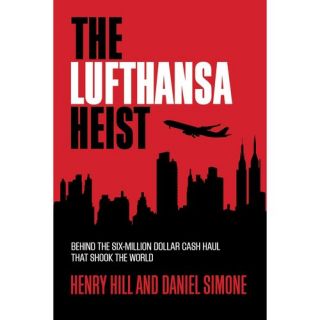 The Lufthansa Heist Behind the Six Million Dollar Cash Haul That Shook the World, Hill, Henry Political & Social Sciences