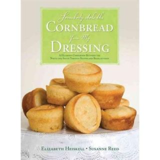 Somebody Stole the Cornbread from My Dressing A Hilarious Comparison Between the North and South Through Recipes and Recollections