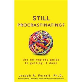 Still Procrastinating? The No Regrets Guide to Getting It Done