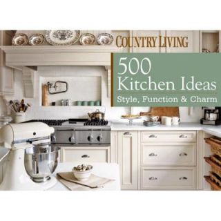 Country Living 500 Kitchen Ideas Style, Function and Charm 9781588166951
