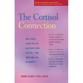 The Cortisol Connection Why Stress Makes You Fat and Ruins Your Health   and What You Can Do About It
