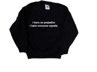 I Have No Prejudice I Hate Everyone Equally Funny Black Kids Sweatshirt