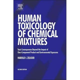 Human Toxicology of Chemical Mixtures Toxic Consequences Beyond the Impact of One Component Product and Environmental Exposures