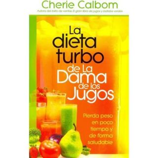 La dieta turbo de La Dama de los jugos / The Juice Lady's Turbo Diet Pierda peso en poco tiempo y de forma saludable/ Lose Weight Quickly and Healthily