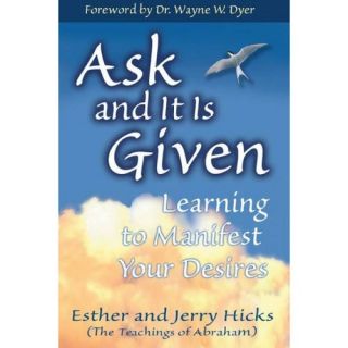 Ask And It Is Given Learning To Manifest Your Desires