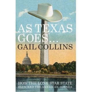As Texas Goes How the Lone Star State Hijacked the American Agenda