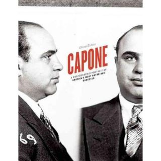 Capone A Photographic Portrait of America's Most Notorious Gangster