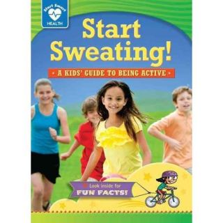 Start Sweating A Kids' Guide to Being Active