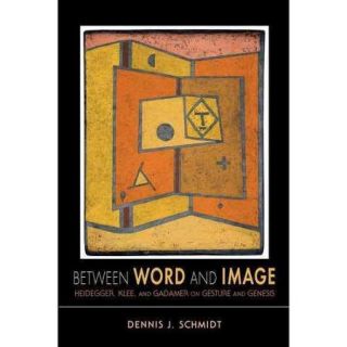 Between Word and Image Heidegger, Klee, and Gadamer on Gesture and Genesis