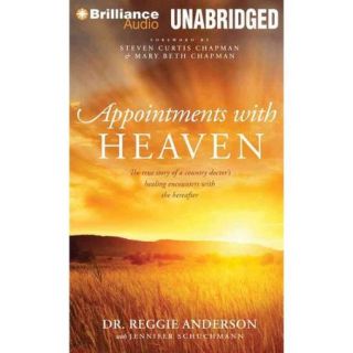 Appointments with Heaven The true story of a country doctor's healing encounters with the hereafter
