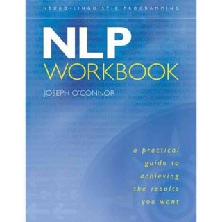 NLP A Practical Guide to Achieving the Results You Want