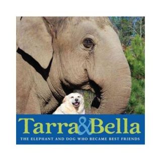 Tarra & Bella The Elephant and Dog Who Became Best Friends