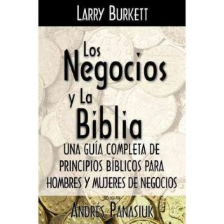 Los negocios y la biblia/ Business by the Book Una Guia Completa De Principios Biblicos Para Hombres Y Mujeres De Negocios