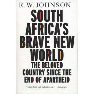 South Africa's Brave New World The Beloved Country since the End of Apartheid