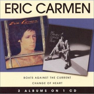Eric Carmen/Boats Against the Current/Change of Heart