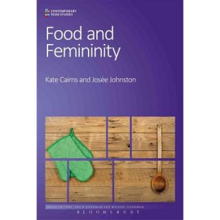 Food and Femininity ( Contemporary Food Studies Economy, Culture and