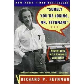 "Surely You're Joking, Mr. Feynman" Adventures of a Curious Character