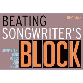Backbeat Books Beating Songwriter's Block   Jump Start Your Words and Music