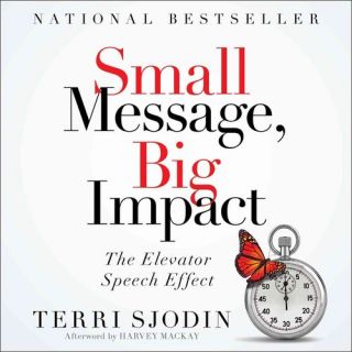 Small Message, Big Impact The Elevator Speech Effect