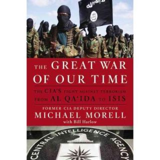 The Great War of Our Time The CIA's Fight Against Terrorism   From Al Qa'ida to ISIS