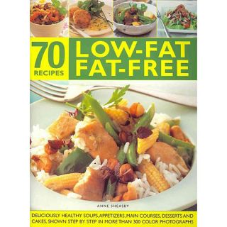 70 Low Fat Fat Free Recipes Deliciously Healthy Soups, Appetizers, Main Courses, Desserts and Cakes, Shown Step by Step in More Than 300 Photograp