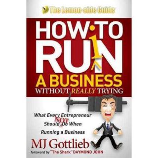 How to Ruin a Business Without Really Trying What Every Entrepreneur Should Not Do When Running a Business