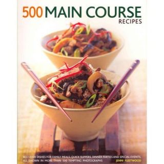500 Main Course Recipes Best Ever Dishes for Family Meals, Quick Suppers, Dinner Parties and Special Events, All Shown in More Than 500 Tempting Photographs