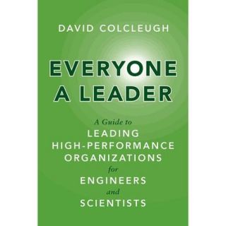 Everyone A Leader A Guide to Leading High Performance Organizations for Engineers and Scientists