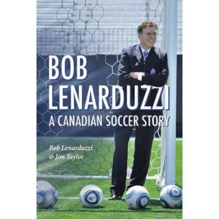 Bob Lenarduzzi A Canadian Soccer Story